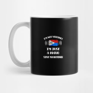 I'm Not Yelling I'm A Proud Sint Maartener - Gift for Sint Maartener With Roots From Sint Maarten Mug